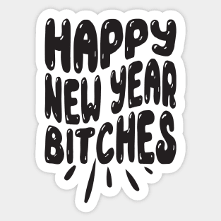 Happy New Year bitches Sticker
